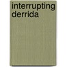 Interrupting Derrida door Geoffrey Bennington