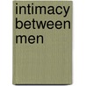 Intimacy Between Men by Bill Moretini