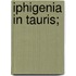 Iphigenia In Tauris;
