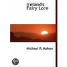 Ireland's Fairy Lore door Michael P. Mahon