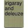 Irigaray And Deleuze by Tamsin E. Lorraine