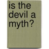 Is The Devil A Myth? by C.F. 1866-1946 Wimberly