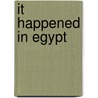 It Happened In Egypt door C.N. Williamson