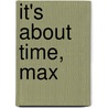 It's About Time, Max by Kitty Richards