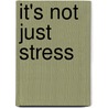 It's Not Just Stress door Lesli N. Kramer