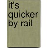 It's Quicker By Rail door Beverley Cole