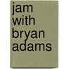 Jam With Bryan Adams by Unknown