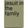 Jesuit in the Family by Andrew Steinmetz