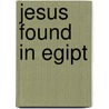 Jesus Found In Egipt door Dr Malachi Z. York