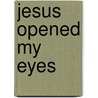 Jesus Opened My Eyes door Marino Kintaro
