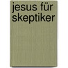 Jesus für Skeptiker door Jürgen Spieß