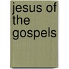 Jesus of the Gospels door Arthur E. Zannoni