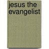 Jesus the Evangelist door Richard D. Phillips