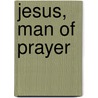 Jesus, Man of Prayer by Mr. Kevin Perrotta