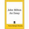 John Milton An Essay door Thomas Babington Macaulay