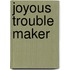 Joyous Trouble Maker