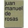Juan Manuel de Rosas door Mario Pacho O'Donnell