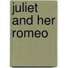 Juliet and Her Romeo door Shakespeare William Shakespeare