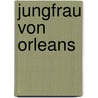 Jungfrau Von Orleans door Anonymous Anonymous