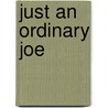 Just An Ordinary Joe door Joseph G. Gallucci Jr