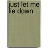 Just Let Me Lie Down door Kristin Van Ogtrop