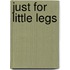 Just for Little Legs