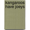 Kangaroos Have Joeys door Stella Blackstone