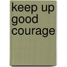 Keep Up Good Courage door Alan Fraser Houston