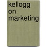 Kellogg On Marketing door Phillip Kotler