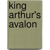 King Arthur's Avalon door Geoffrey Ashe