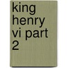 King Henry Vi Part 2 door Shakespeare William Shakespeare