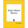 King's Master Masons by W.J. Williams