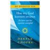 De essentie van Hoe wij God kunnen ervaren door Deepak Chopra