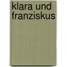 Klara und Franziskus door Anton Rotzetter