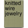 Knitted Wire Jewelry door Samantha Lopez