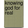 Knowing God For Real door Onbekend