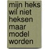 Mijn heks wil niet heksen maar model worden