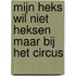 Mijn heks wil niet heksen maar bij het circus