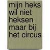 Mijn heks wil niet heksen maar bij het circus