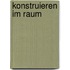 Konstruieren im Raum