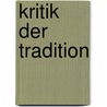 Kritik der Tradition door Onbekend