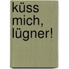Küss mich, Lügner! by Ednor Mier