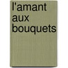 L'Amant Aux Bouquets door Louis Lurine