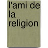 L'Ami de La Religion door Onbekend