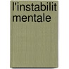 L'Instabilit Mentale door Guillaume L. Duprat
