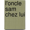 L'Oncle Sam Chez Lui by Raymond Gros