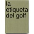 La Etiqueta del Golf