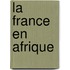 La France En Afrique
