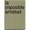 La Imposible Amistad door Marta Lopez Gil