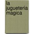 La Jugueteria Magica